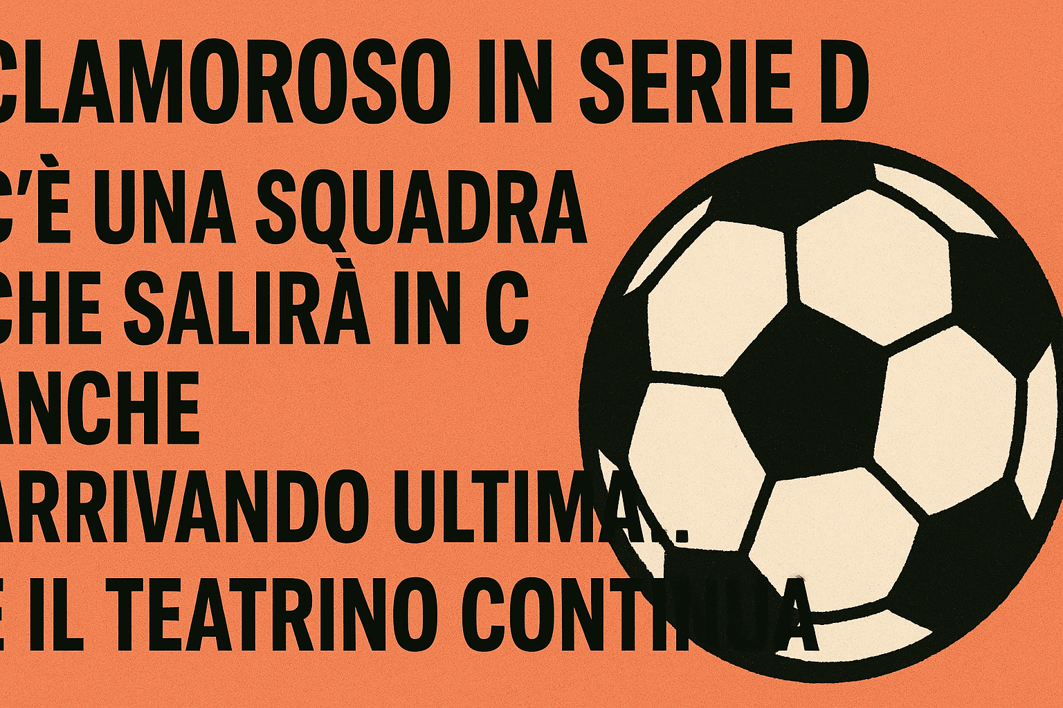 Clamoroso in Serie D: c’è una squadra che salirà in C anche arrivando ultima… e il teatrino continua!