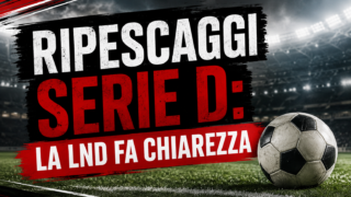 Serie D, ripescaggi: la LND fa chiarezza. Ecco cosa sta succedendo