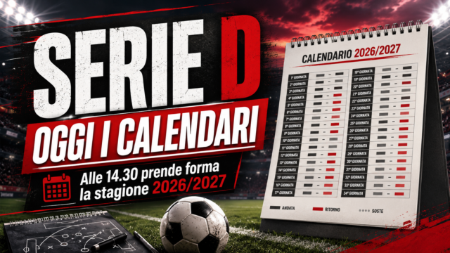 Serie D, oggi il giorno dei calendari: alle 14.30 nasce la stagione 2026/2027