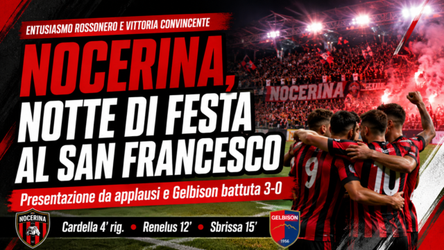 NOCERINA, TRIS ALLA GELBISON NELLA NOTTE DEL SAN FRANCESCO: CARDella, RENELUS E SBRISSA ACCENDONO L’ENTUSIASMO ROSSONERO