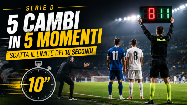SERIE D, CINQUE CAMBI IN CINQUE MOMENTI: PIÙ LIBERTÀ PER I TECNICI, MA ORA SCATTA IL LIMITE DEI 10 SECONDI