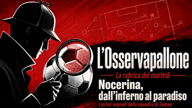 L’Osservapallone – Nocerina, dall’inferno al paradiso: i primi segnali della squadra di Zeman