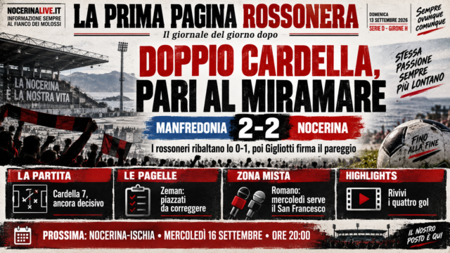 LA PRIMA PAGINA ROSSONERA | Doppio Cardella, pari al Miramare: tutto su Manfredonia-Nocerina 2-2