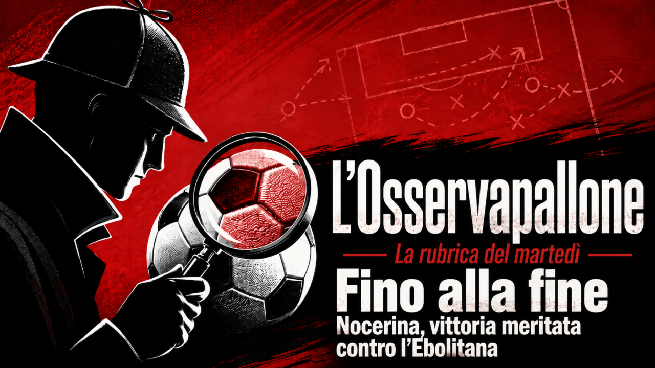L’Osservapallone – Nocerina, vittoria e batticuore contro l’Ebolitana