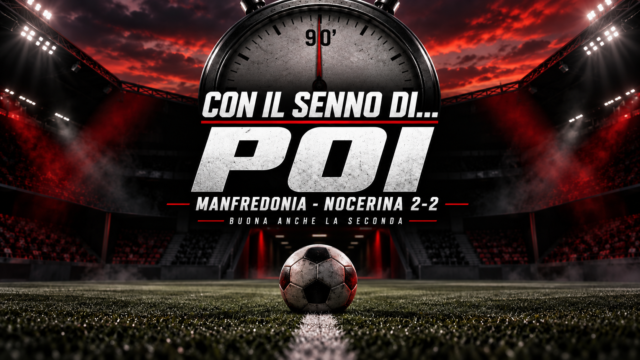 CON IL SENNO DI… POI | Manfredonia-Nocerina, buona anche la seconda: la fiducia resta