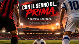 CON IL SENNO DI… PRIMA: Nocerina-Ebolitana, finalmente inizia il campionato