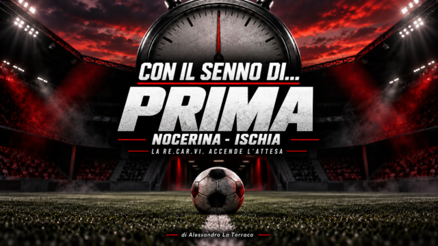 CON IL SENNO DI… PRIMA | Nocerina-Ischia, la RE.CAR.VI. accende l’attesa