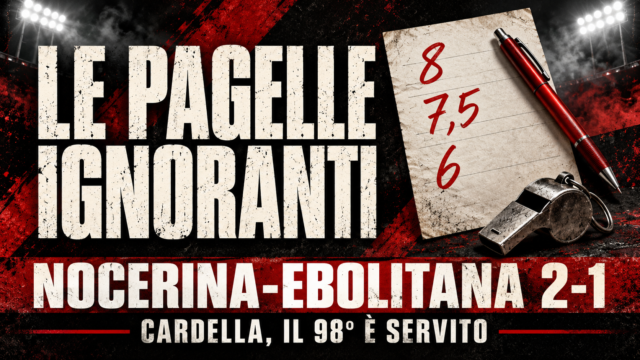 LE PAGELLE IGNORANTI | Nocerina-Ebolitana 2-1: Cardella chiude il bar al 98’