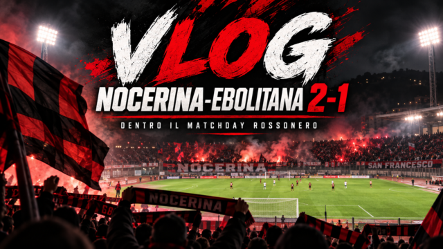 Nocerina-Ebolitana 2-1, il VLOG di NocerinaLive: dentro una domenica tutta rossonera